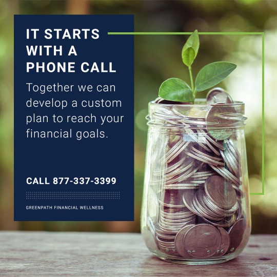 GreenPath greenery background with a jar of quarters and a plant growing out of the top.

Includes the text: It starts with a phone call.  Together we can develop a custom plan to reach your financial goals.

Call 877-337-3399
GreenPath Financial Services